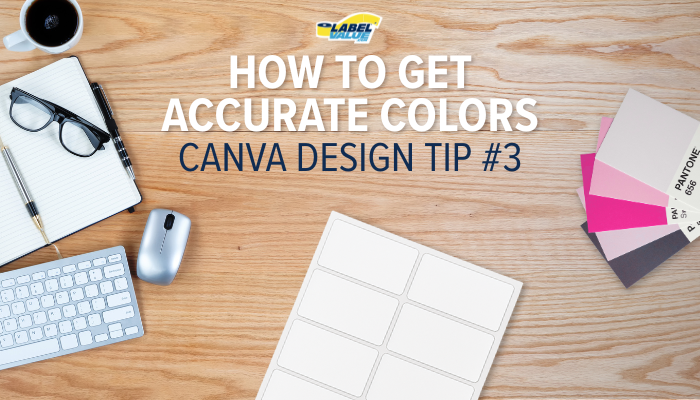 Canva Label Design Tips: How to Get Accurate Colors