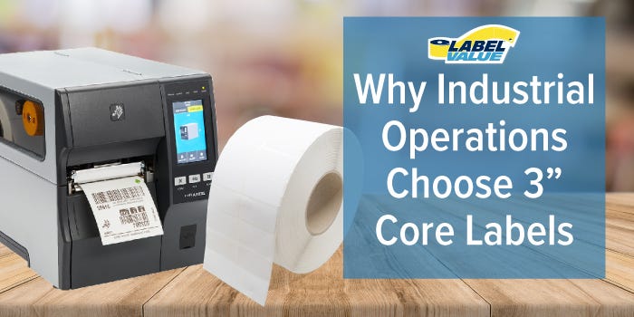 Why Industrial Operations Choose 3" Core Labels